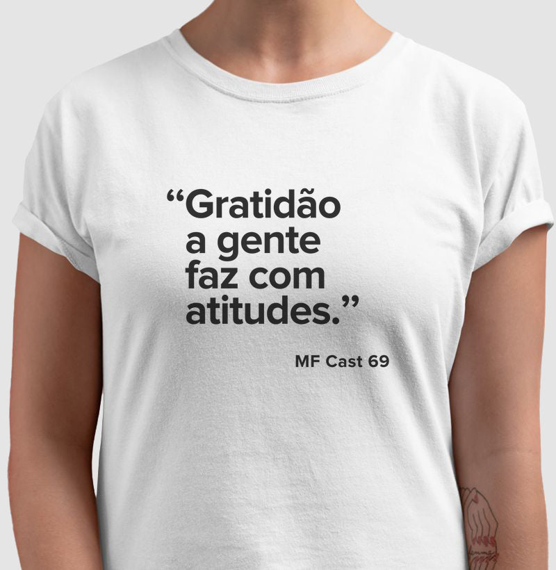 Camiseta MF Cast - Gratidão a gente faz com atitudes.