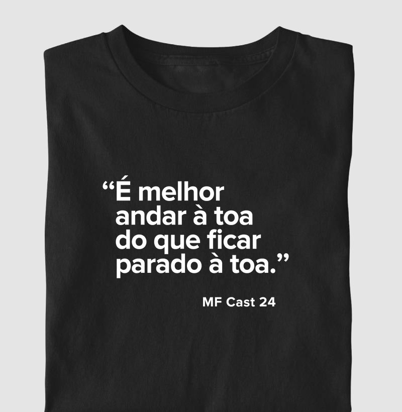 Camiseta MF Cast - É melhor andar à toa do que ficar à toa.