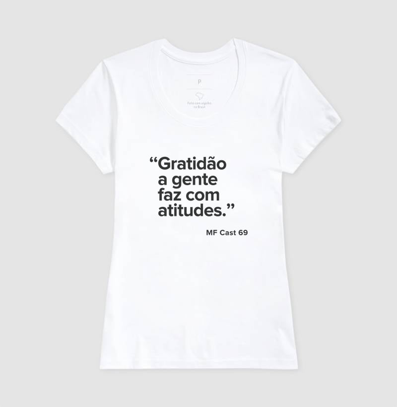 Camiseta MF Cast - Gratidão a gente faz com atitudes.