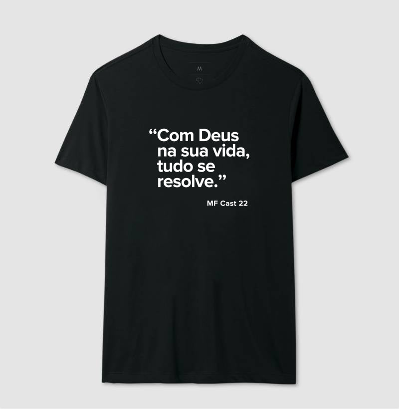 Camiseta MF Cast - Com Deus na sua vida, tudo se resolve.