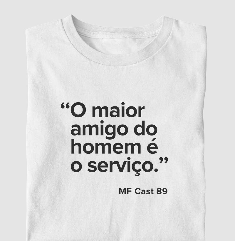 Camiseta MF Cast - O maior amigo do homem é o serviço.
