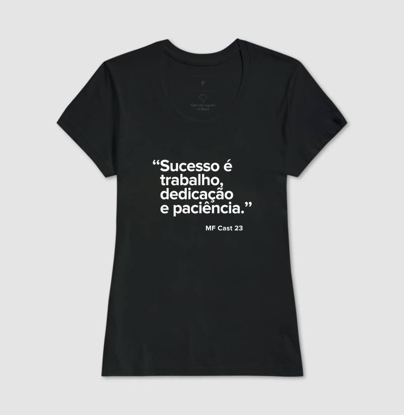 Camiseta MF Cast - Sucesso é trabalho, dedicação e paciência.