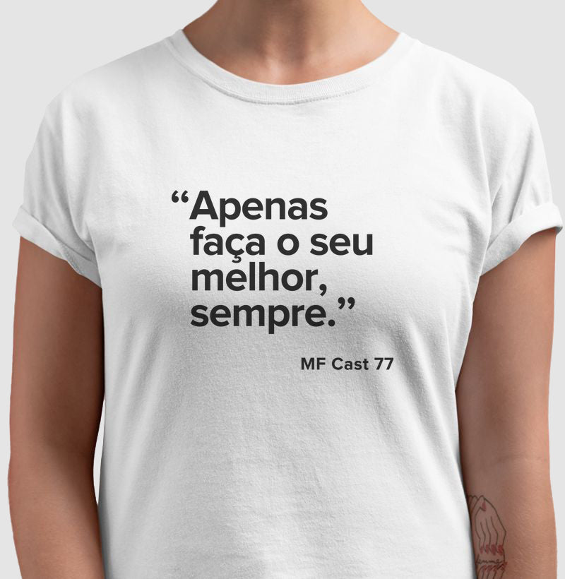 Camiseta MF Cast - Apenas faça o seu melhor sempre.