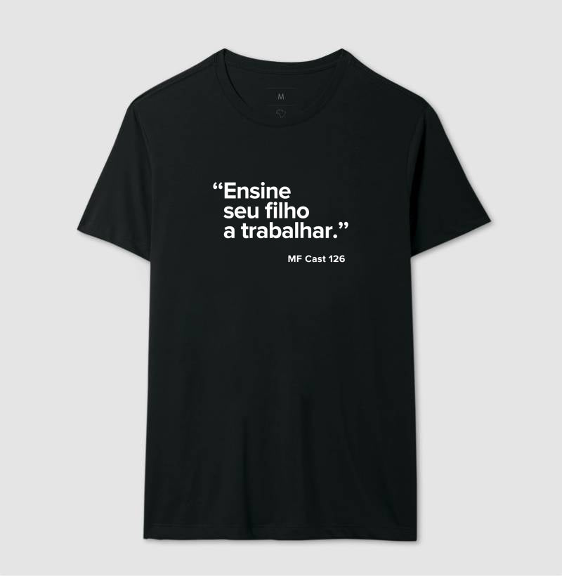 Camiseta MF Cast - Ensine seu filho a trabalhar.
