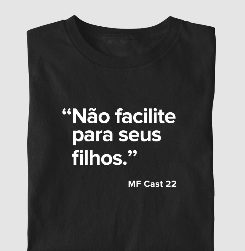 Camiseta MF Cast - Não facilite para seus filhos.