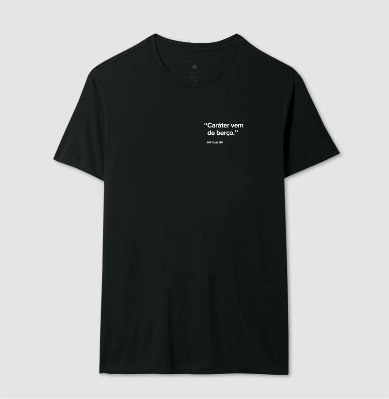 Camiseta MF Cast - "Caráter vem de berço"
