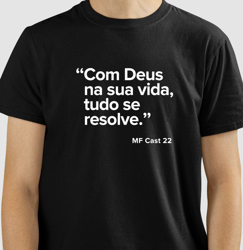 Camiseta MF Cast - Com Deus na sua vida, tudo se resolve.