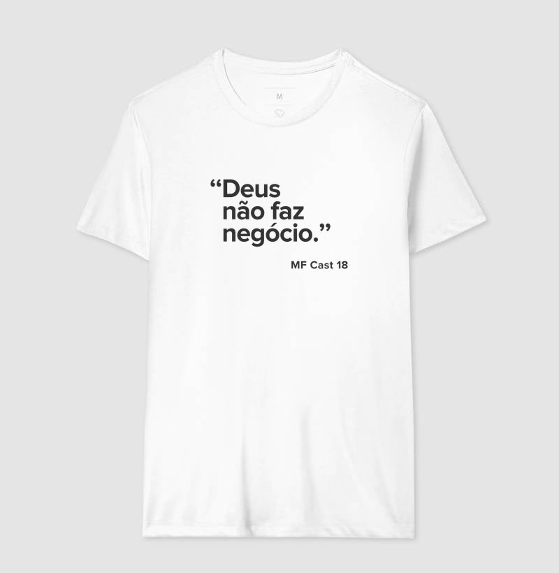 Camiseta MF Cast - Deus não faz negócio.