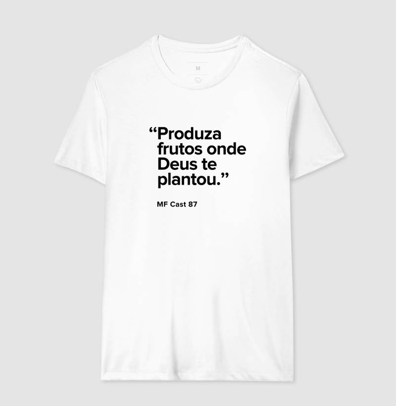 Camiseta MF Cast - Produza frutos onde Deus te plantou.