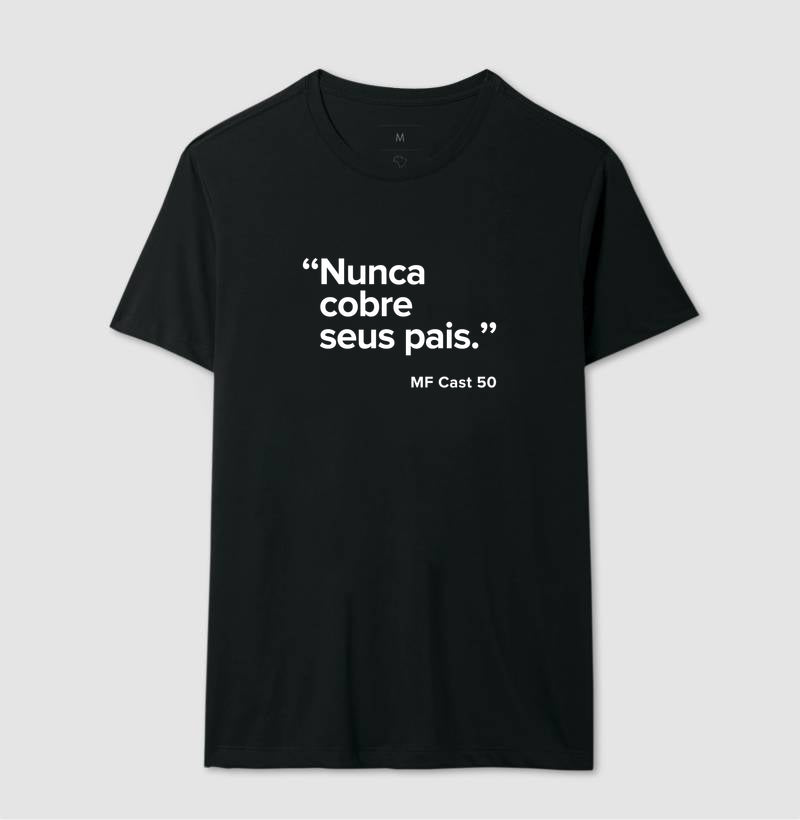 Camiseta MF Cast - Nunca cobre seus pais.