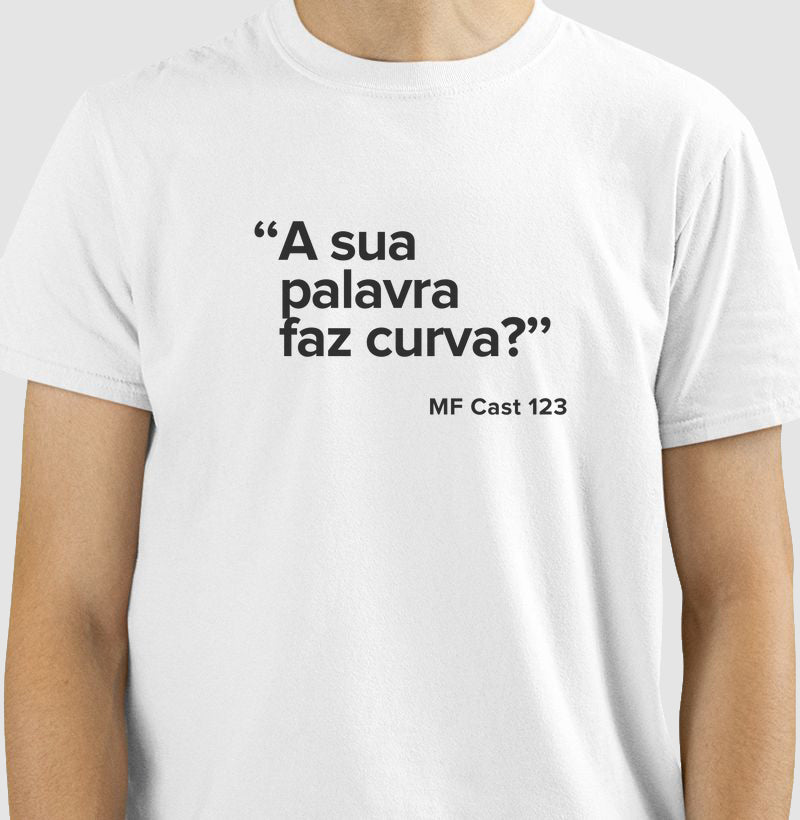 Camiseta MF Cast - "A sua palavra faz curva?"