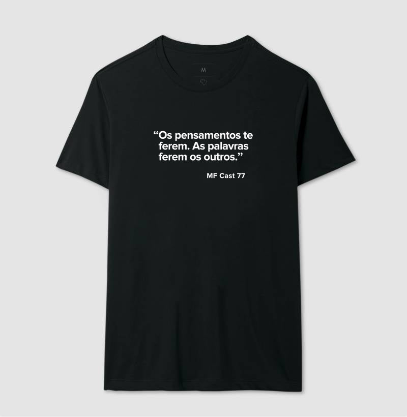 Camiseta MF Cast - Os pensamentos te ferem. As palavras ferem os outros.