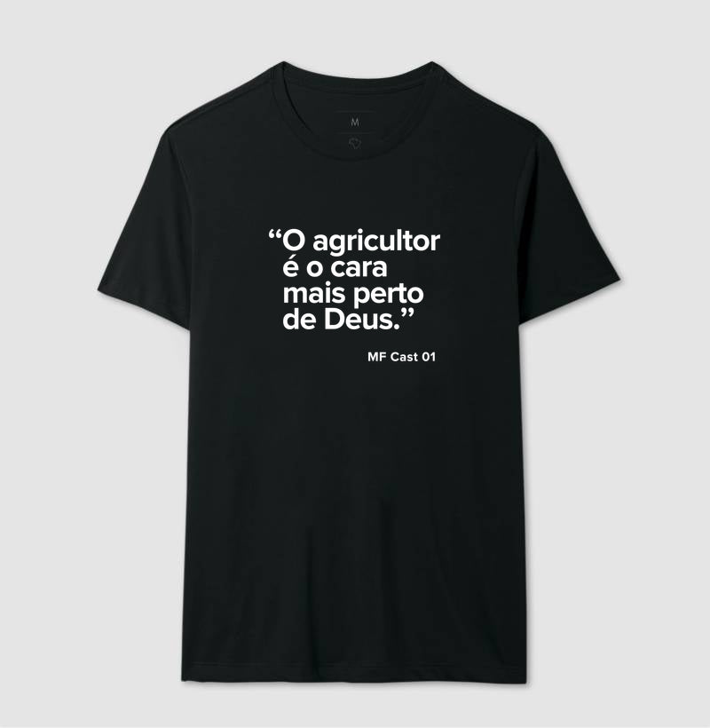 Camiseta MF Cast - O agricultor é o cara mais perto de Deus.