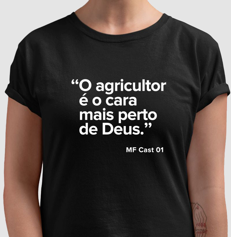 Camiseta MF Cast - O agricultor é o cara mais perto de Deus.