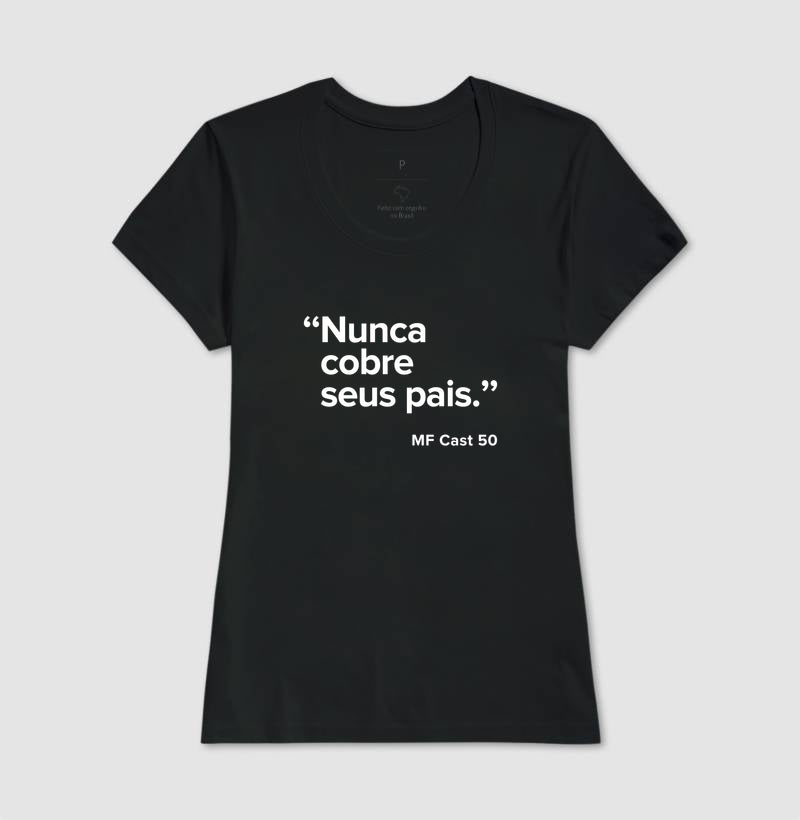 Camiseta MF Cast - Nunca cobre seus pais.