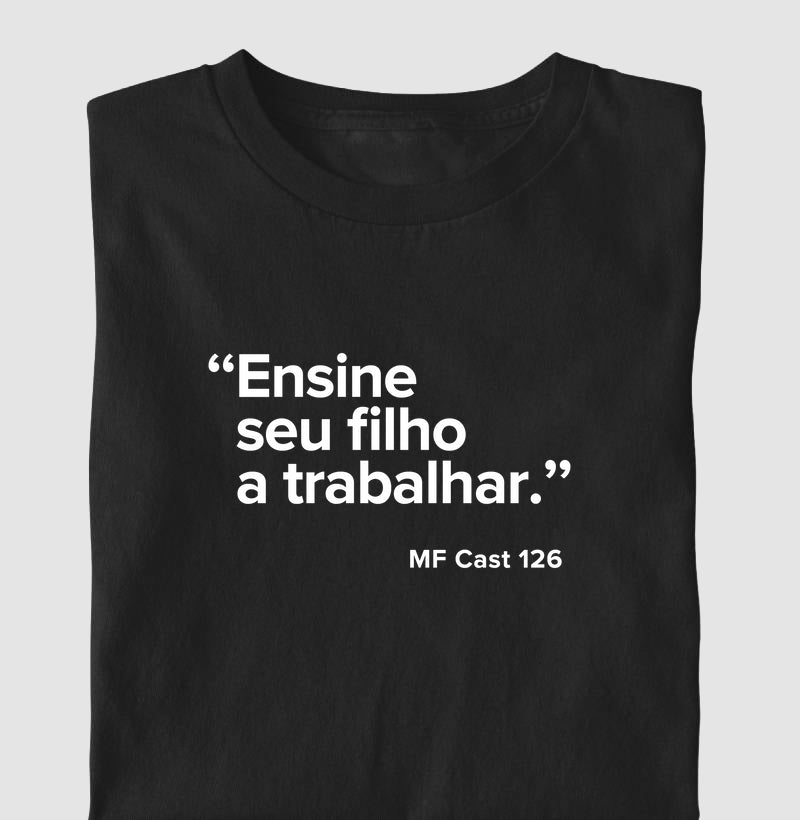 Camiseta MF Cast - Ensine seu filho a trabalhar.
