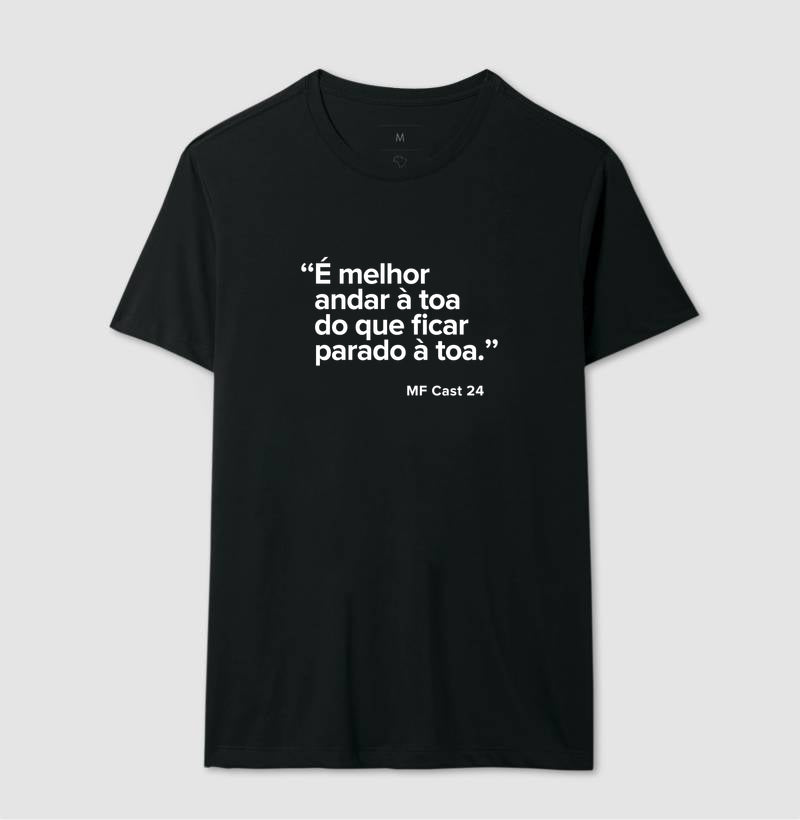 Camiseta MF Cast - É melhor andar à toa do que ficar à toa.