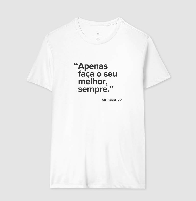 Camiseta MF Cast - Apenas faça o seu melhor sempre.