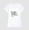 Camiseta MF Cast - Eu to aqui pra melhorar o mundo, não consertar.