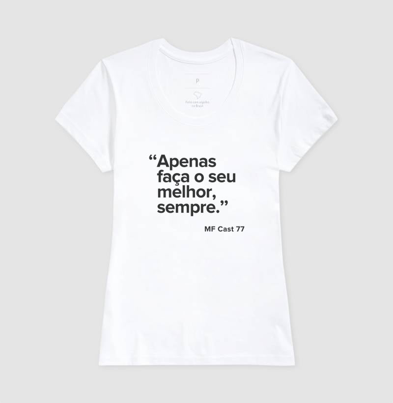Camiseta MF Cast - Apenas faça o seu melhor sempre.