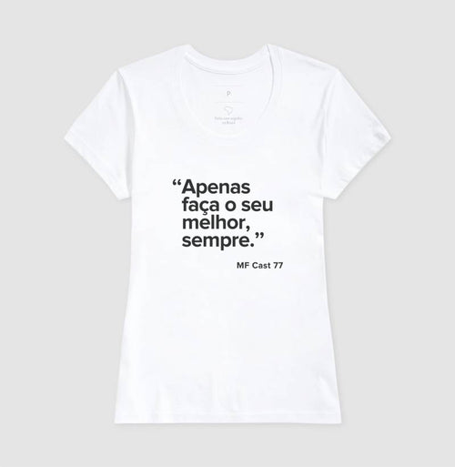 Camiseta MF Cast - Apenas faça o seu melhor sempre.