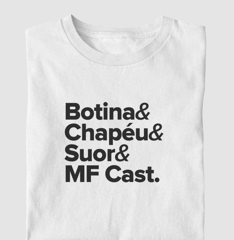 Camiseta MF Cast - Botina, Chapéu, Suor & MF Cast